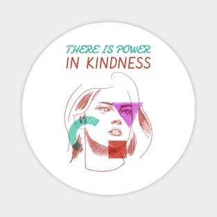There is power in kindness Magnet